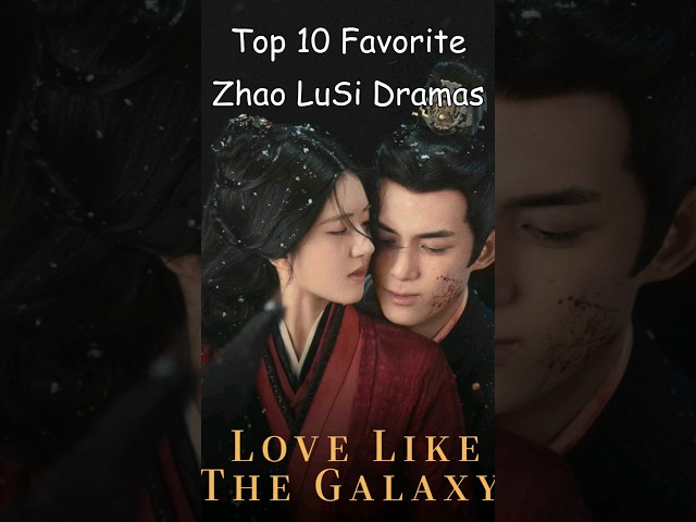 Top 10 Favorite Zhao LuSi Dramas #dramalist #cdrama #asiandrama #chinesedrama