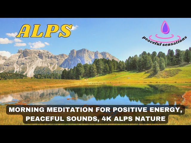 calm relaxing music, morning meditation for positive energy, peaceful sounds, 4k ALPS nature