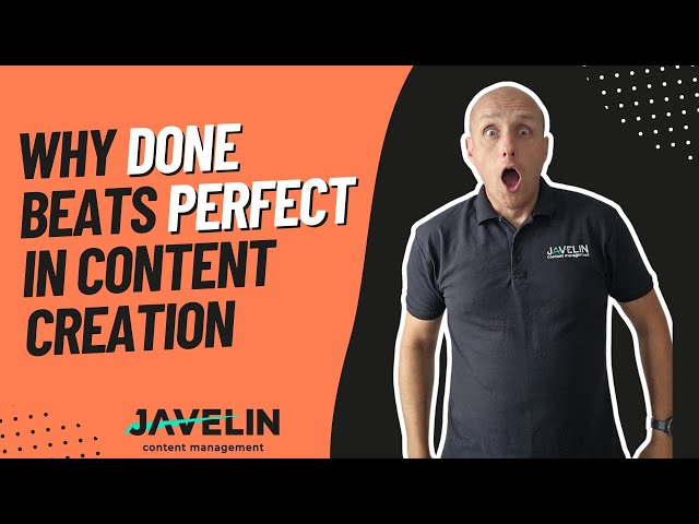 Why Done Beats Perfect in Content Creation