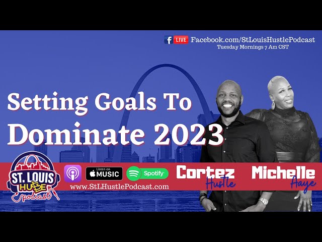 The Goal Setting Formula You Need To Dominate 2023 | St. Louis Hustle Podcast # 132