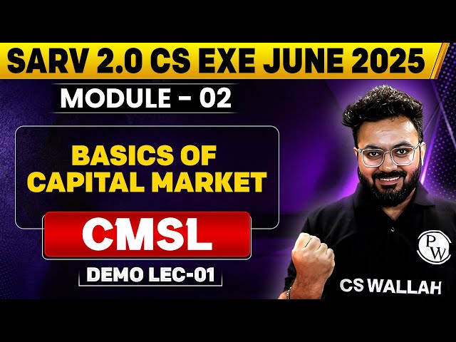 Basics of Capital Market | CMSL | Sarv 2.0 CS Exe June 2025