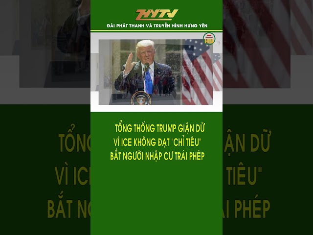 Tổng thống Trump giận dữ vì ICE không đạt 'chỉ tiêu' bắt người nhập cư trái phép