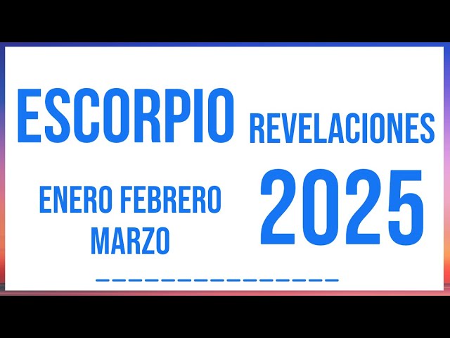 ESCORPIO REVELACIONES ENERO FEBRERO Y MARZO 2025 TAROT HORÓSCOPO