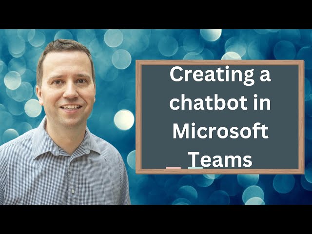 Creating chatbots in Microsoft Teams