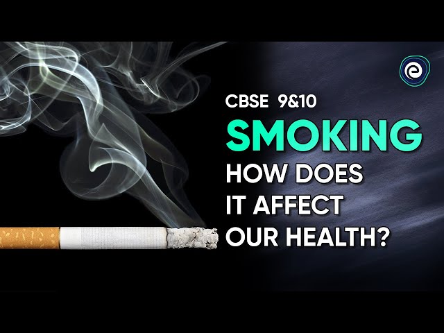 Smoking: How Does It Affect Our Health? | CBSE Class 9&10 | Embibe: Achieve CBSE Class 9&10