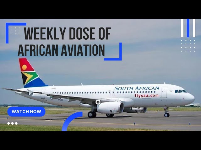 Weekly Dose of African Aviation. See what updates African Airlines are making