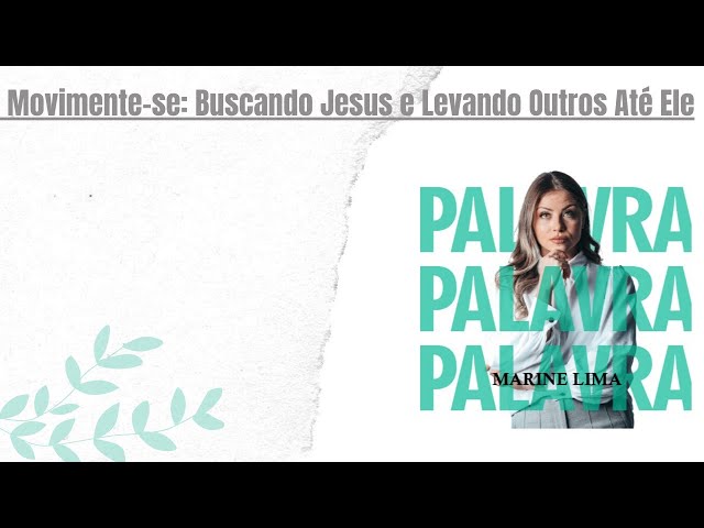 Movimente-se: Buscando Jesus e Levando Outros Até Ele