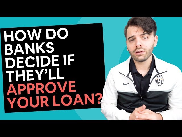 Getting Finance From Banks [How they decide if they'll approve your loan?]