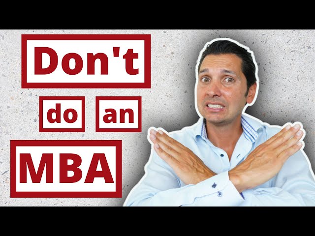 Why you SHOULD NOT get an MBA! 9 reasons why you don't need an MBA to succeed!