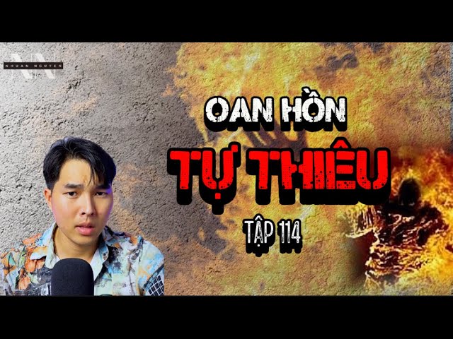 OAN HỒN TỰ THIÊU | TẬP 114 | CHUYỆN MA NHUẦN KỂ