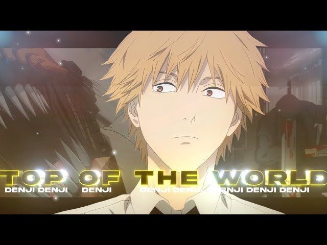 top of the world - "denji" [amv/edit]quick.