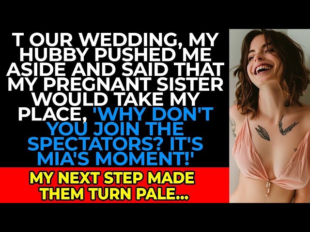 My husband pushed me away at our wedding and announced that my pregnant sister would take my place