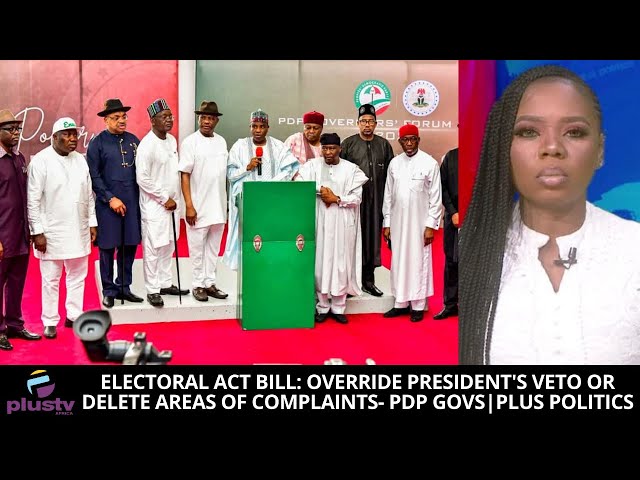 Electoral Act Bill: Override President's Veto Or Delete Areas Of Complaints- PDP Govs |PLUS POLITICS