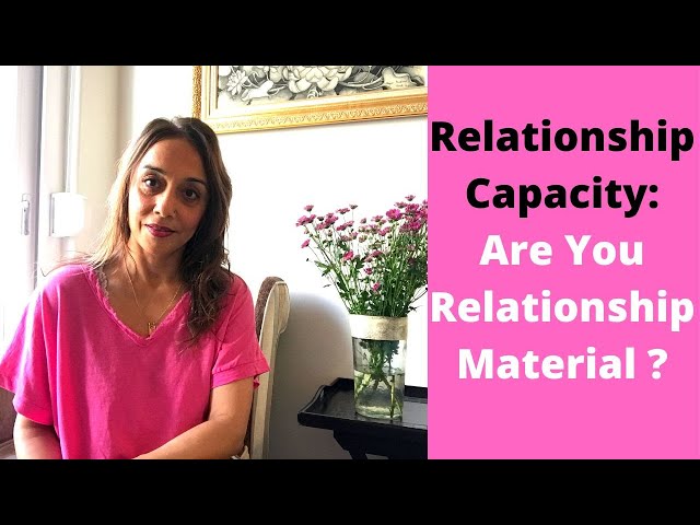 Relationship Capacity: Are you Relationship Material?