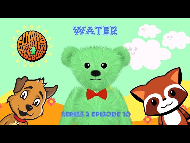 Funky the Green Teddy Bear – Water. Preschool Fun for Everyone! Series 3 Episode 10