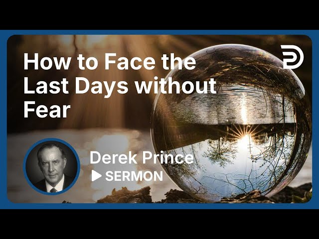 How to Face the Last Days Without Fear | Sermon