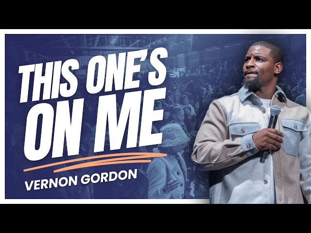 This One's On Me // Pastor Vernon Gordon