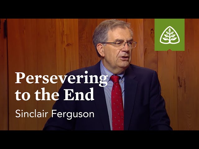 Persevering to the End: The Basics of the Christian Life with Sinclair Ferguson