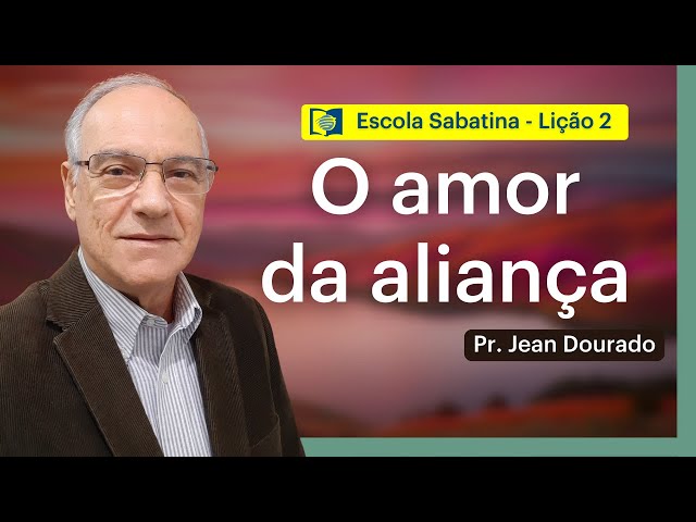 O AMOR DA ALIANÇA - LIÇÃO 2 | ESCOLA SABATINA com Pr. Jean Dourado