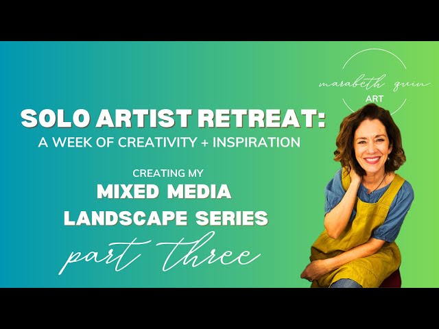 Solo Artist Retreat:  A Week Creating My Mixed Media Landscape Series Part 3