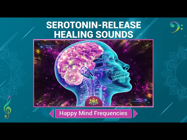 Serotonin-Release Healing Sounds - Happy Mind Frequencies For Inner Peace - Happiness Music Therapy