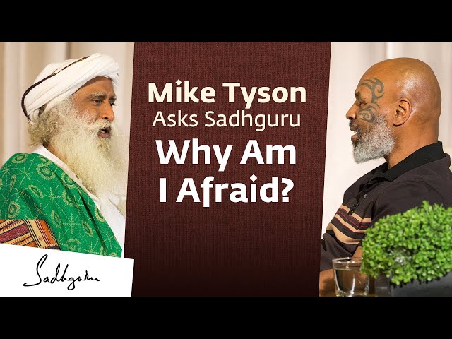 Mike Tyson Asks Sadhguru: Why Am I Afraid?