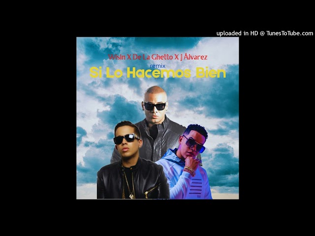 Wisin - Si Lo Hacemos Bien (Full Remix) FT. De La Ghetto y J Álvarez