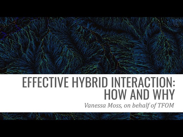 "Effective hybrid interaction: how and why" - Vanessa Moss, on behalf of TFOM [ESA Tech Talk]