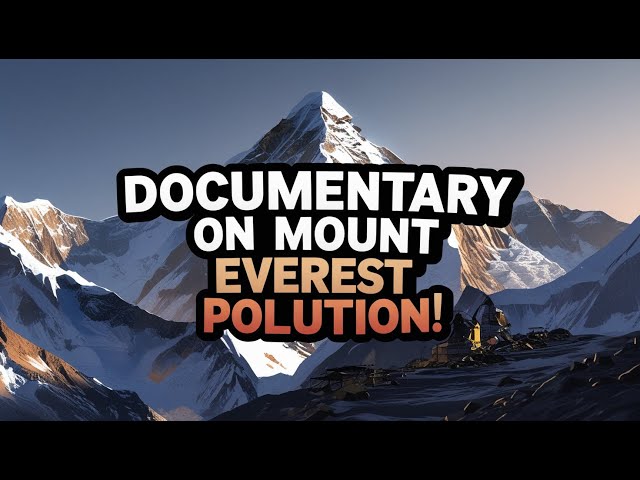 Documentary on Mount Everest Pollution!