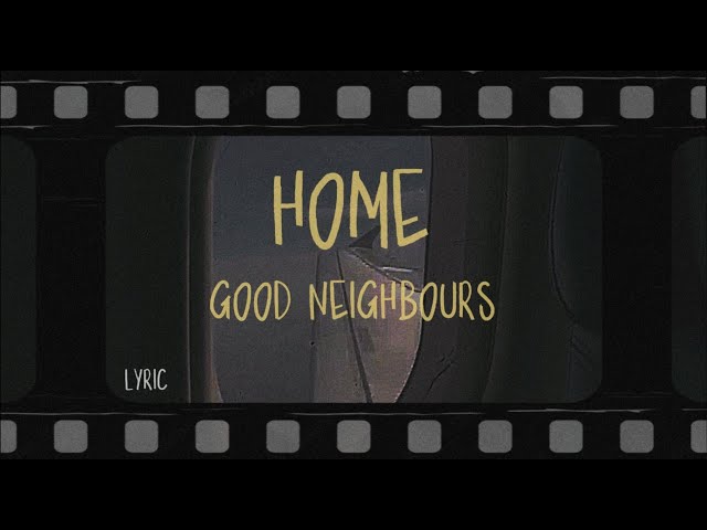 good neighbours - home (Lyrics)