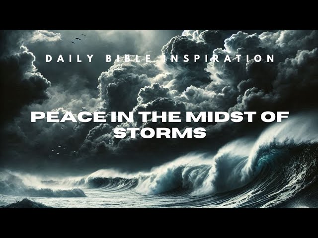 Peace in The Midst of Storms #Daily Bible Inspiration #Prayer #Bible #Inspiration