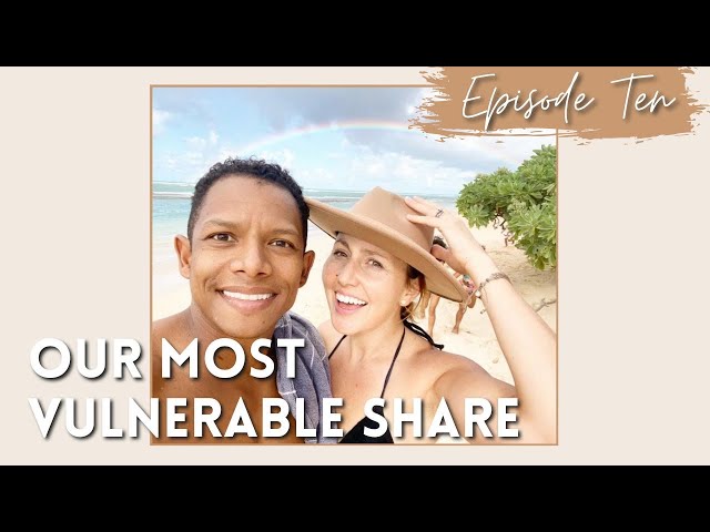 Our MOST vulnerable share (yet!) : Episode Ten | Grant & Ashley Lewis