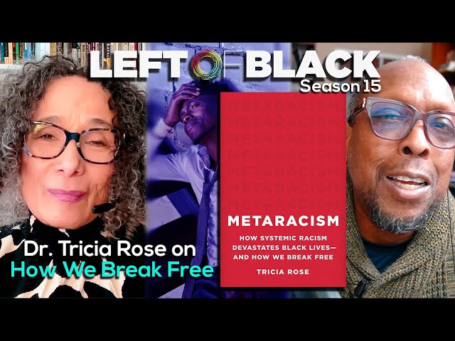 Left of Black | Prof. Tricia Rose on Metaracism: How Systemic Racism Devastates Black Lives