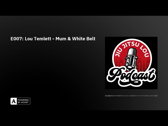 E007: Lou Temlett - Mum & White Belt - AUDIO ONLY