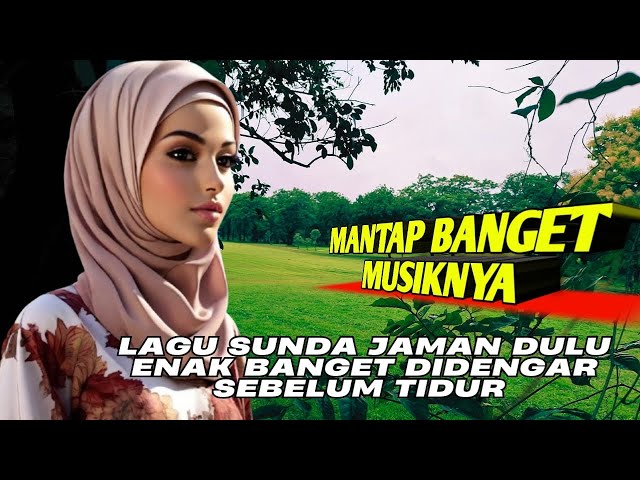 LAGU SUNDA JAMAN DULU PALING MANTAP❗❗ENAK BANGET DIDENGAR SEBELUM TIDUR