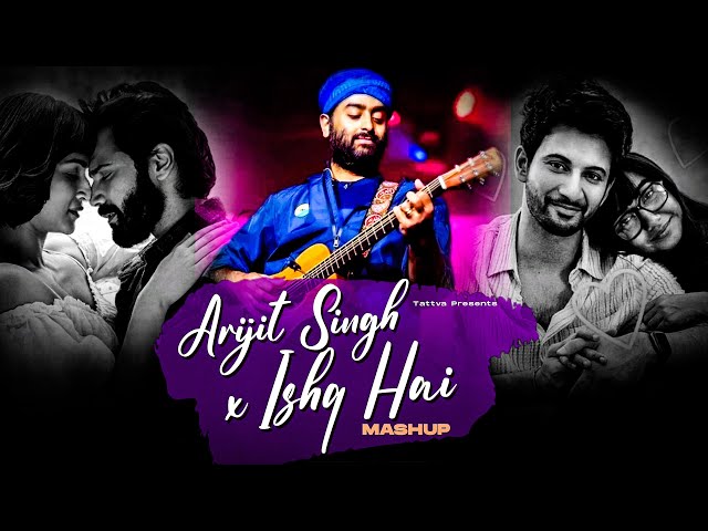 Best of Arijit Singh X Ishq Hain Mashup | Tattva | Arijit Singh Love Songs | Best of Love Songs 2025