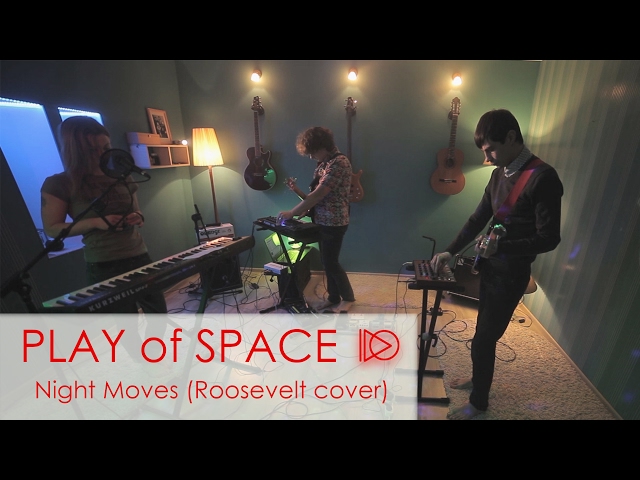 Play of Space - Night Moves (Roosevelt cover)