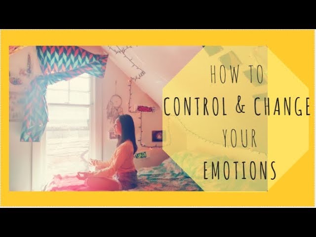 How to Control your Emotions & Choose How you Feel