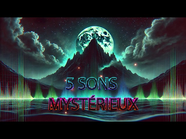 Les 5 Sons les Plus Étranges : Le Hum, Les Skyquakes, L’Upsweep, Julia , Le Ronflement de Bugarach🔊👽