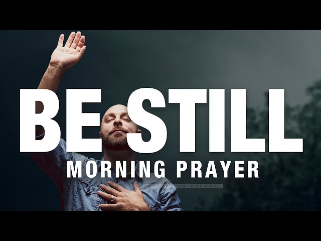 It Is Well | Be Still and Trust In God | A Blessed Morning Prayer To Start Your Day