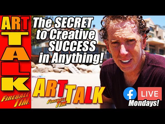 The SECRET to CREATIVE SUCCESS in Anything! - Art Talk Fireball Tim