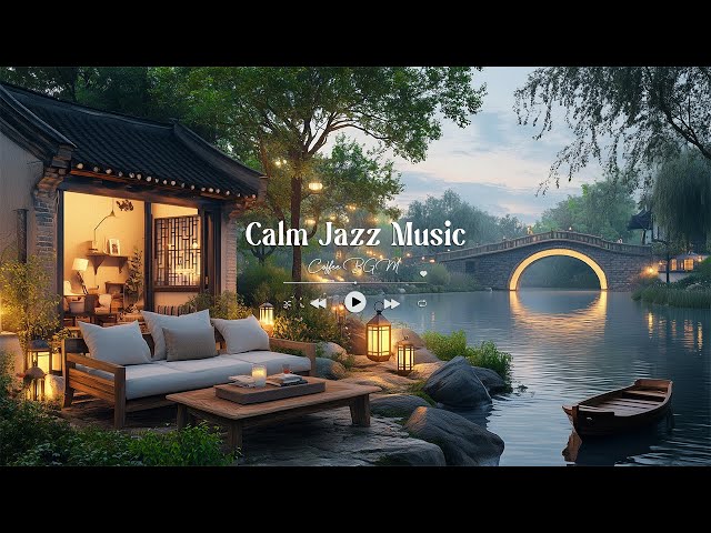 Cozy Riverfront Ambiance - Gentle Calm Jazz Music to Refresh Your Mind and Soothe Your Soul