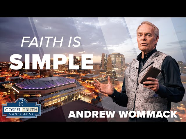 Faith is Simple -  Andrew Wommack 2024 - GTC Phoenix 2024: Session 7