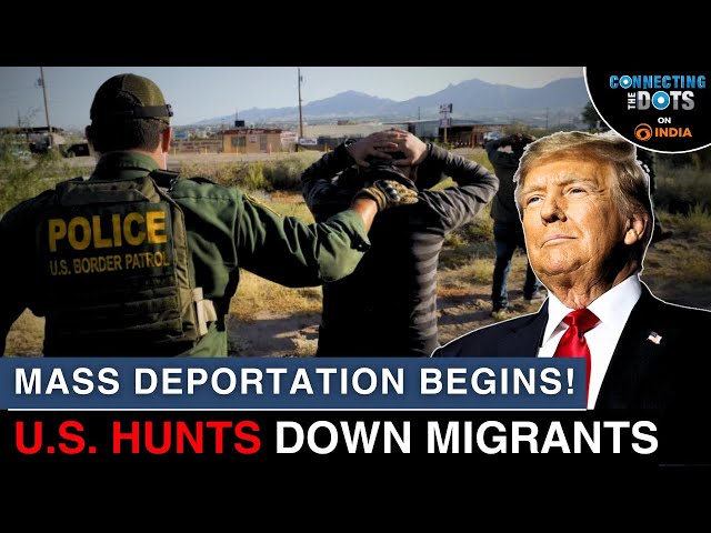 Trump Immigration Crackdown: Mass Deportations & Arrests of Migrants in U.S. | Connecting The Dots