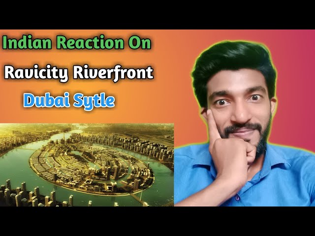 Indian Reaction On Dubai Inspired City In Lahore Ravi Riverfront Urban Developments