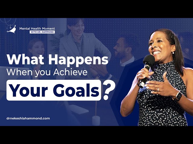 "What happens when you achieve your goals?" | Mental Health Moment With Dr.Nekeshia Hammond