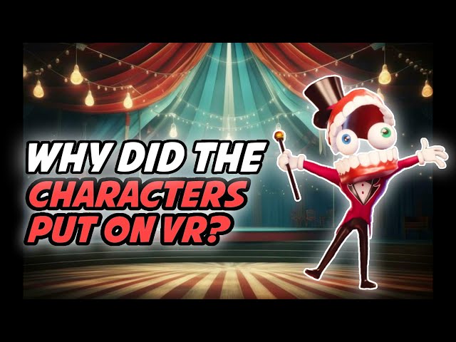 Why did the characters put on VR? The amazing digital circus