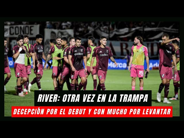 River: otra vez en la trampa - Decepción por el debut y con mucho por levantar