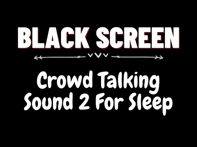 Crowd Talking Sound 2 for Sleep 8 hours | BLACK SCREEN | Dark Screen Nature Sounds | Sleep and Relax