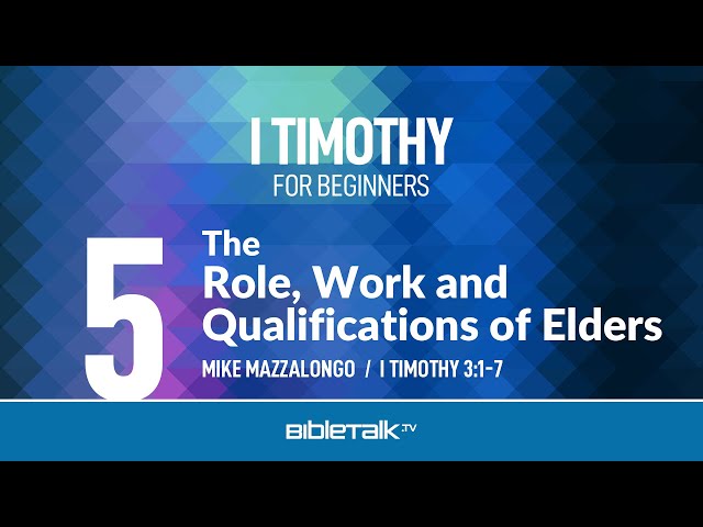 Church Elders - Role, Work and Qualifications (I Timothy 3) – Mike Mazzalongo | BibleTalk.tv